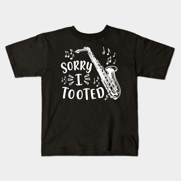 Sorry I Tooted Saxophone Marching Band Funny Kids T-Shirt by GlimmerDesigns